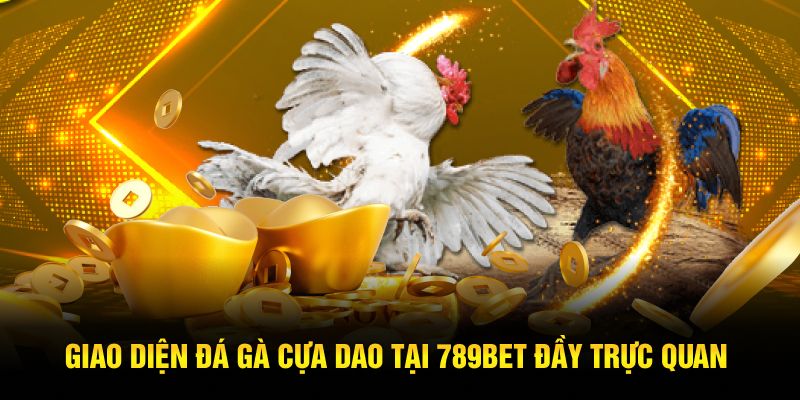 Giao diện đá gà cựa dao tại 789bet đầy trực quan